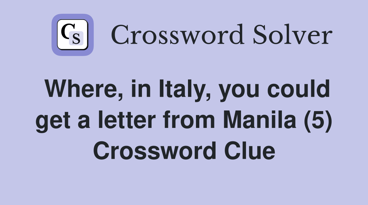 Where, in Italy, you could get a letter from Manila (5) Crossword